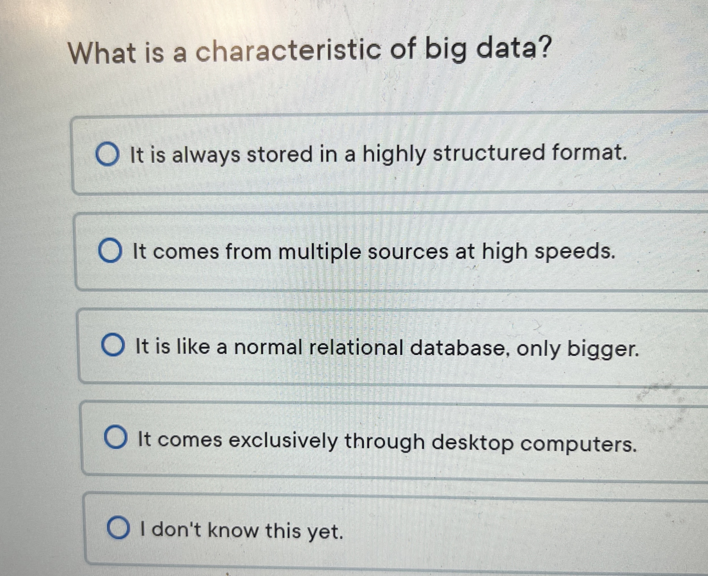 What is a characteristic of big data? It is