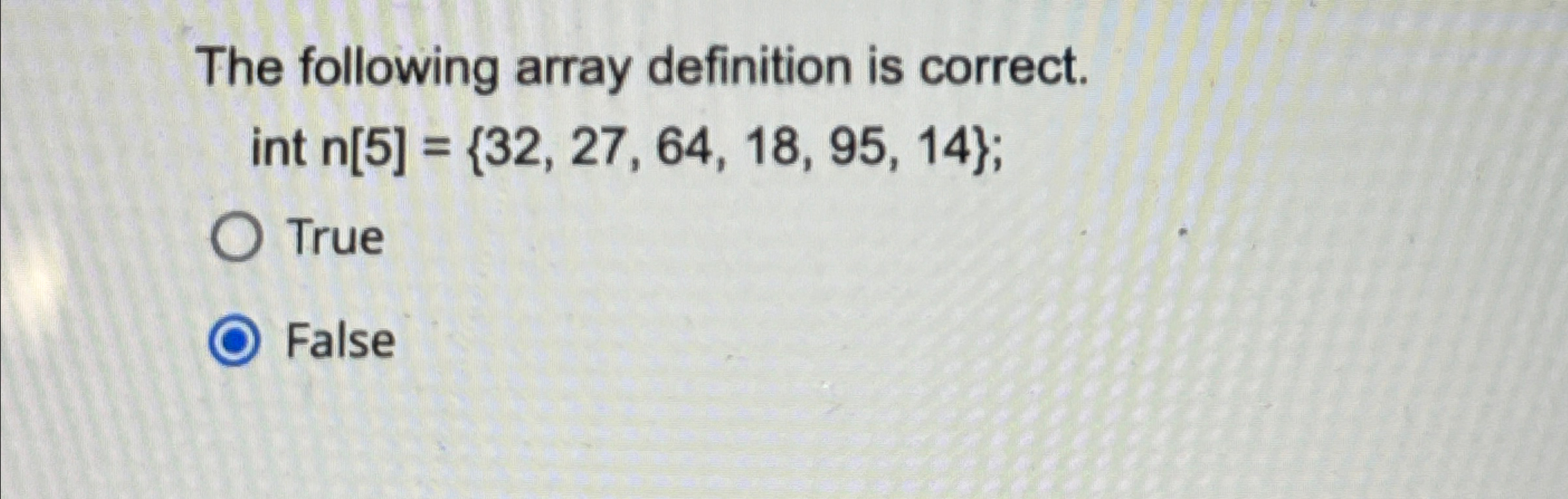 The following array definition is correct. int n