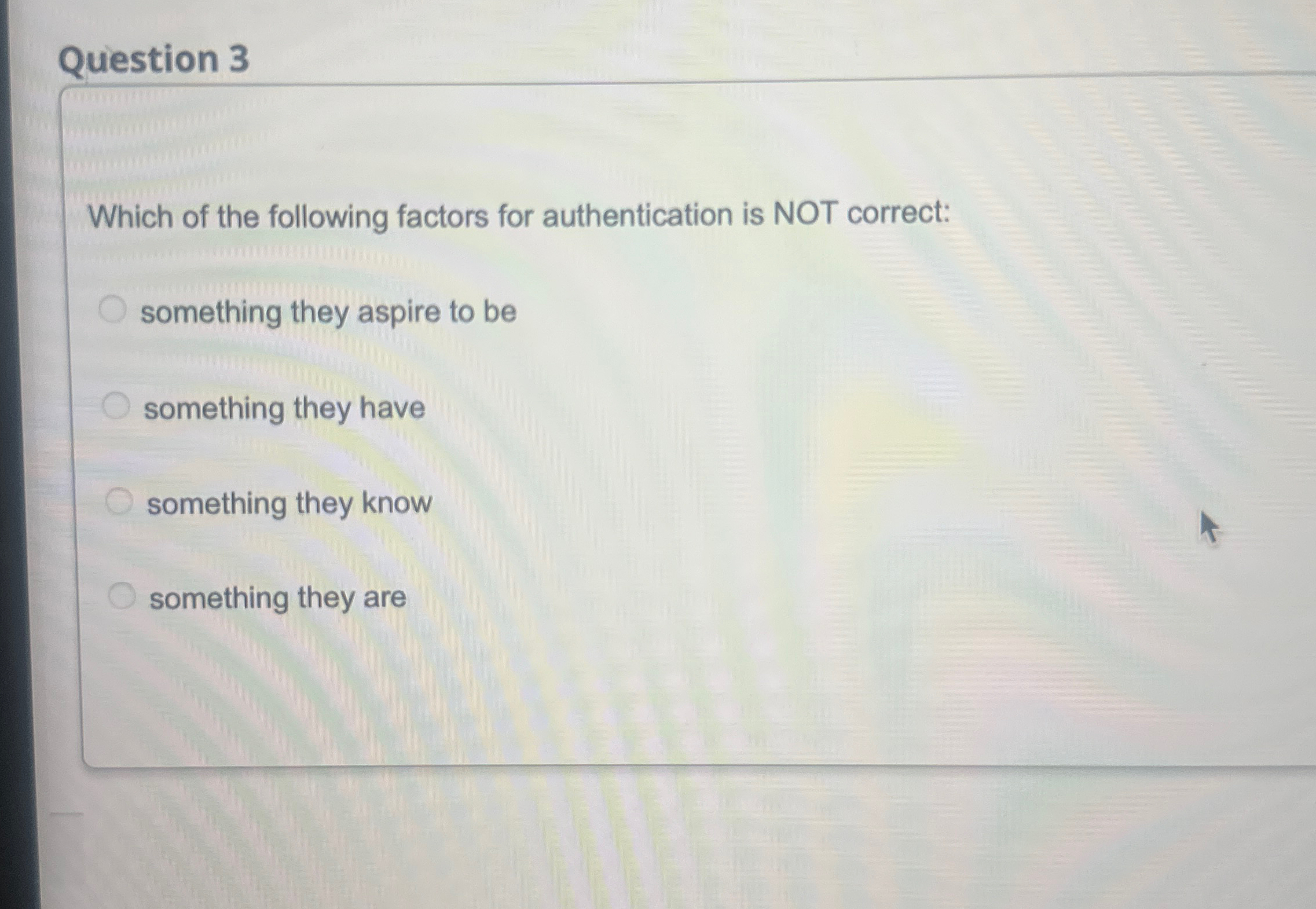 Question 3 Which of the following factors for