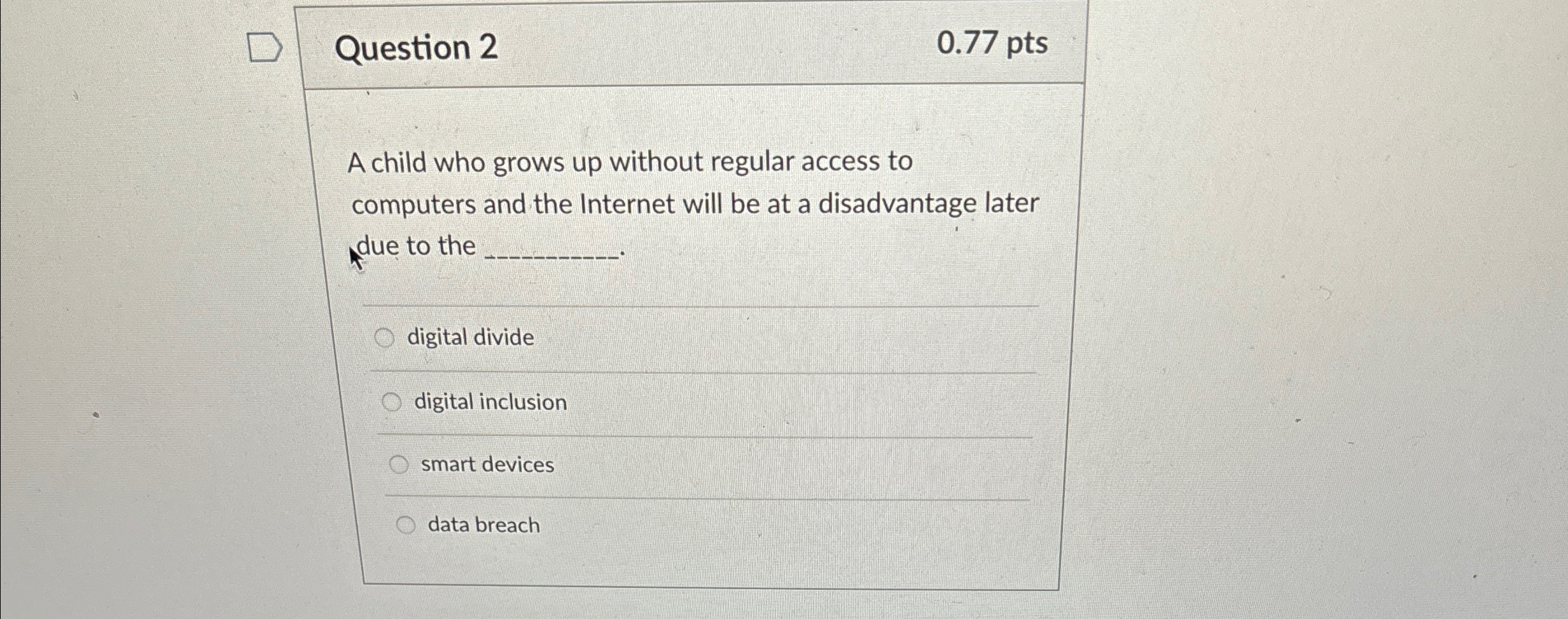 Question 2 0 . 7 7 p t s A child who grows up