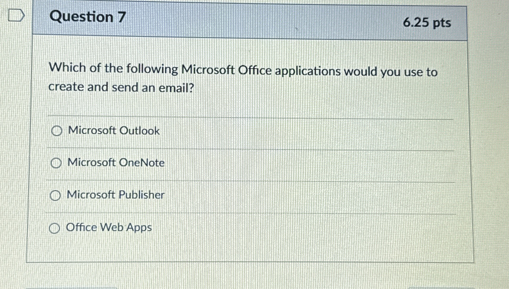Question 7 6 . 2 5 pts Which of the following