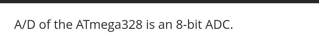 A / D of the ATmega 3 2 8 is an 8 - bit ADC.