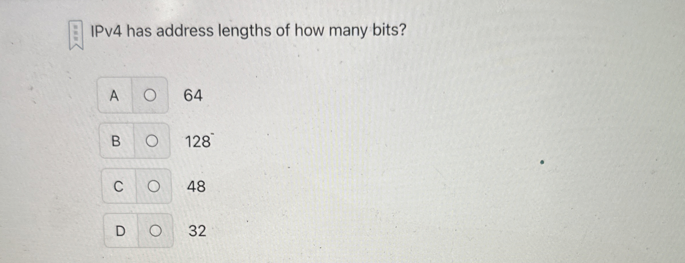 IPV 4 has address lengths of how many bits? 6 4 1