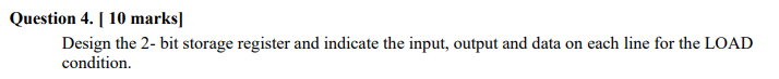 Question 4 . [ 1 0 marks ] Design the 2 - bit