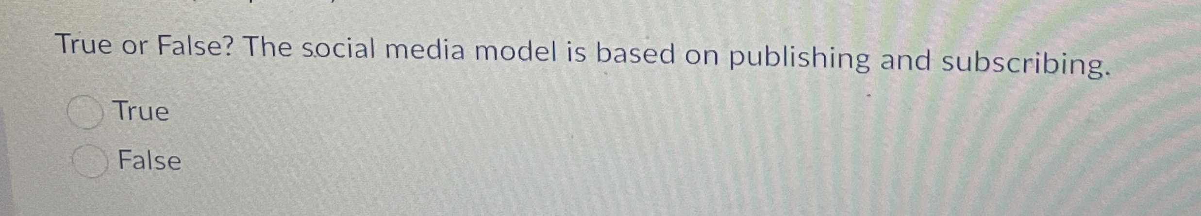 True or False? The social media model is based on