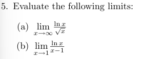 Evaluate the following limits: ( a ) lim x l n x