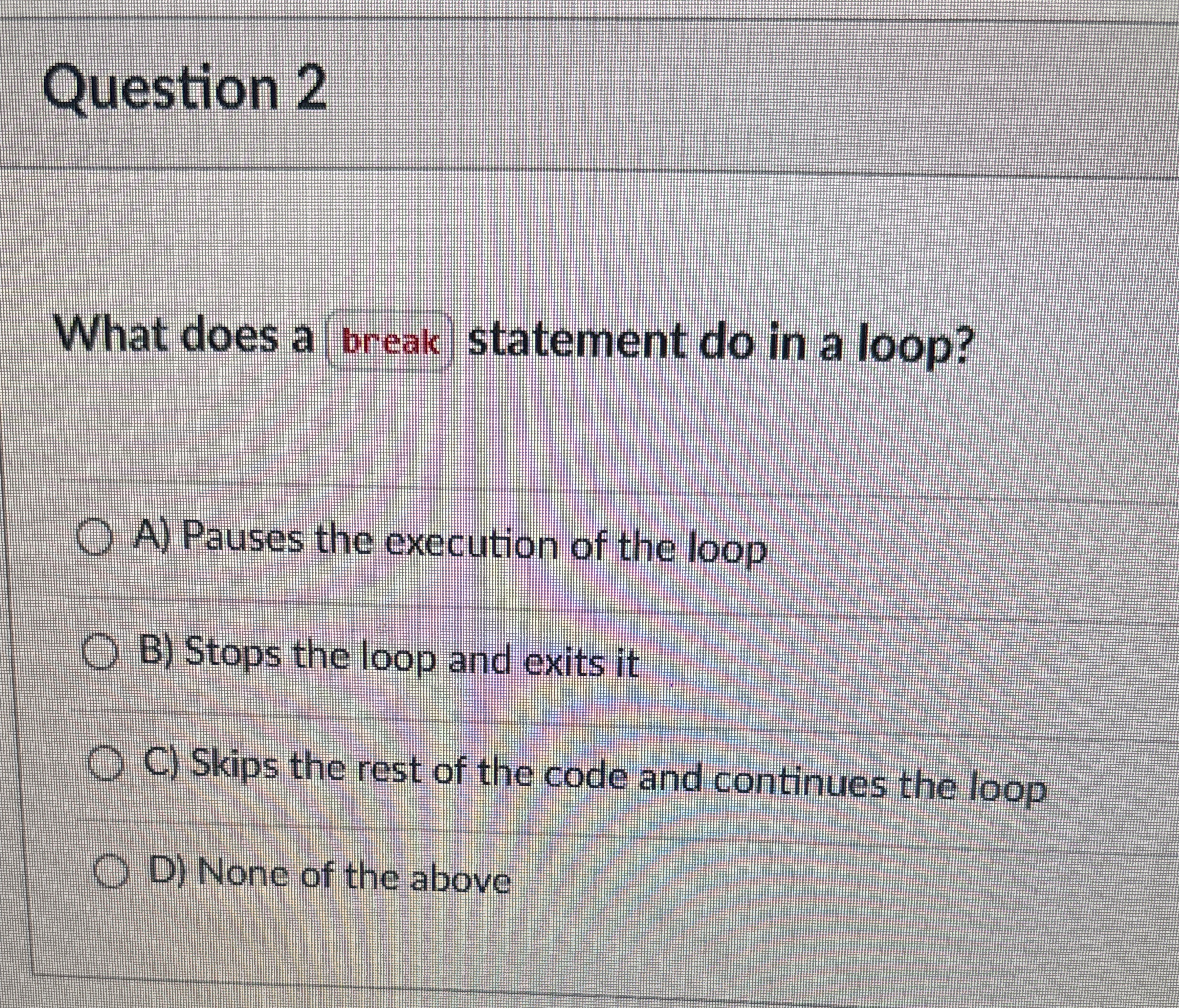 wht does a break starement do in a loop