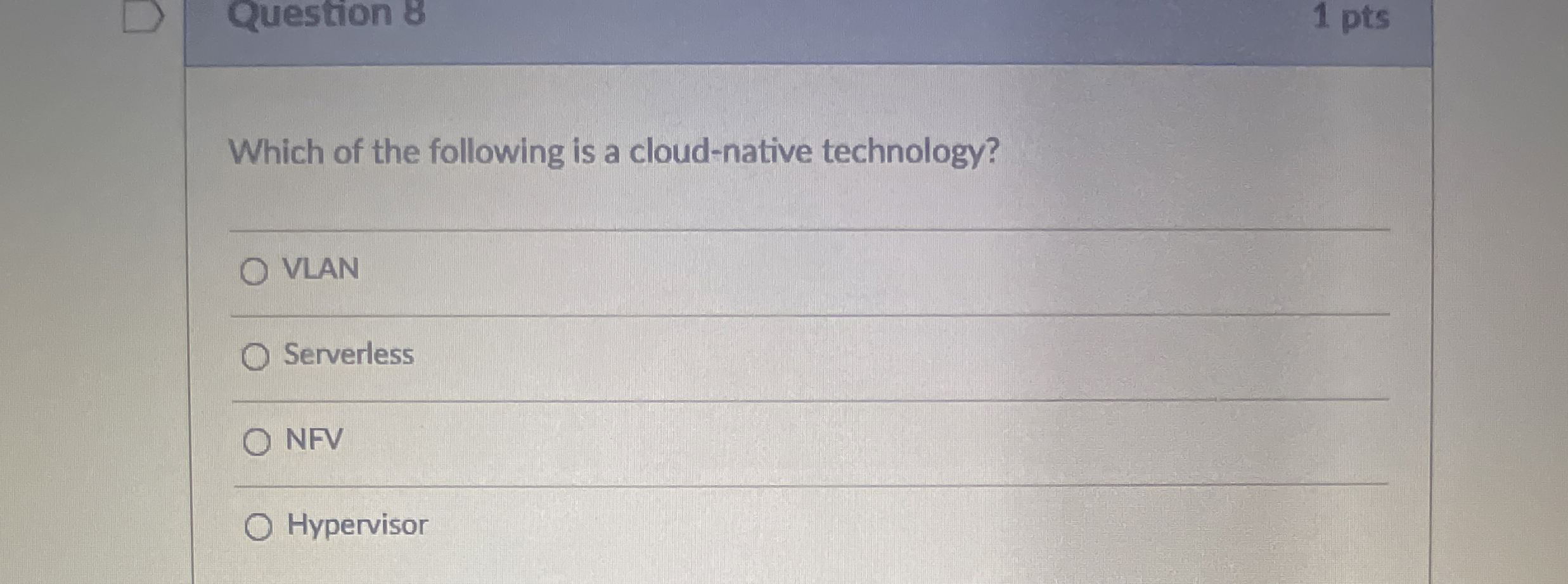 Question 8 1 pts Which of the following is a