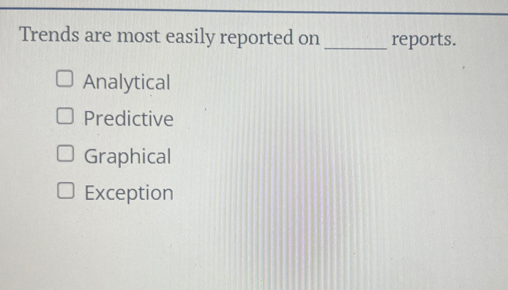 Trends are most easily reported on reports.