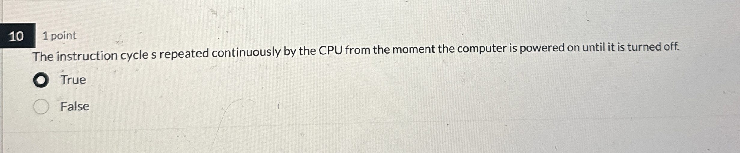 1 0 1 point The instruction cycle s repeated