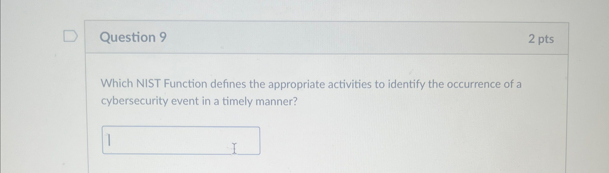 Question 9 2 pts Which NIST Function defines the