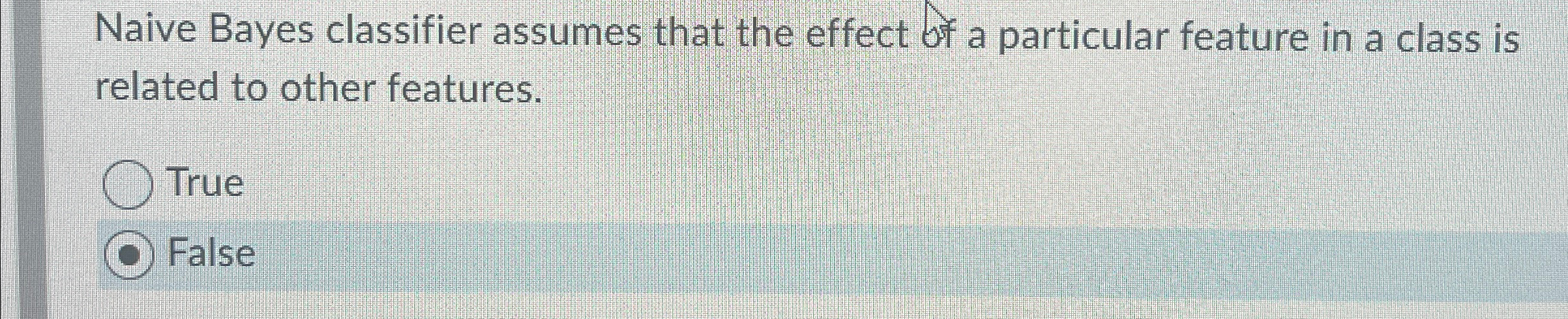 Naive Bayes classifier assumes that the effect of
