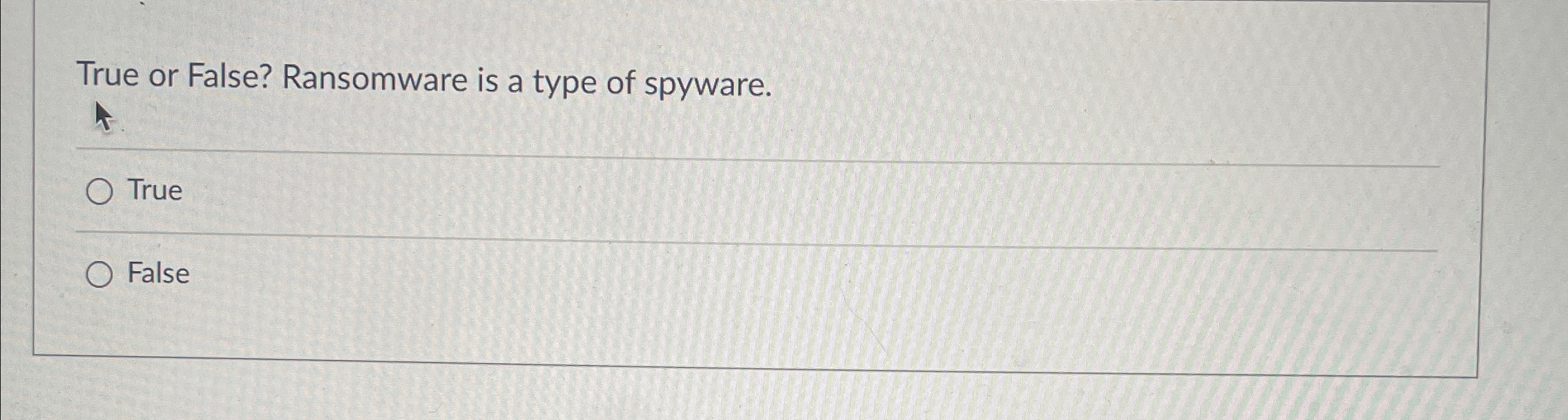 True or False? Ransomware is a type of spyware.