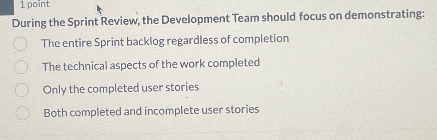 1 point During the Sprint Review, the Development