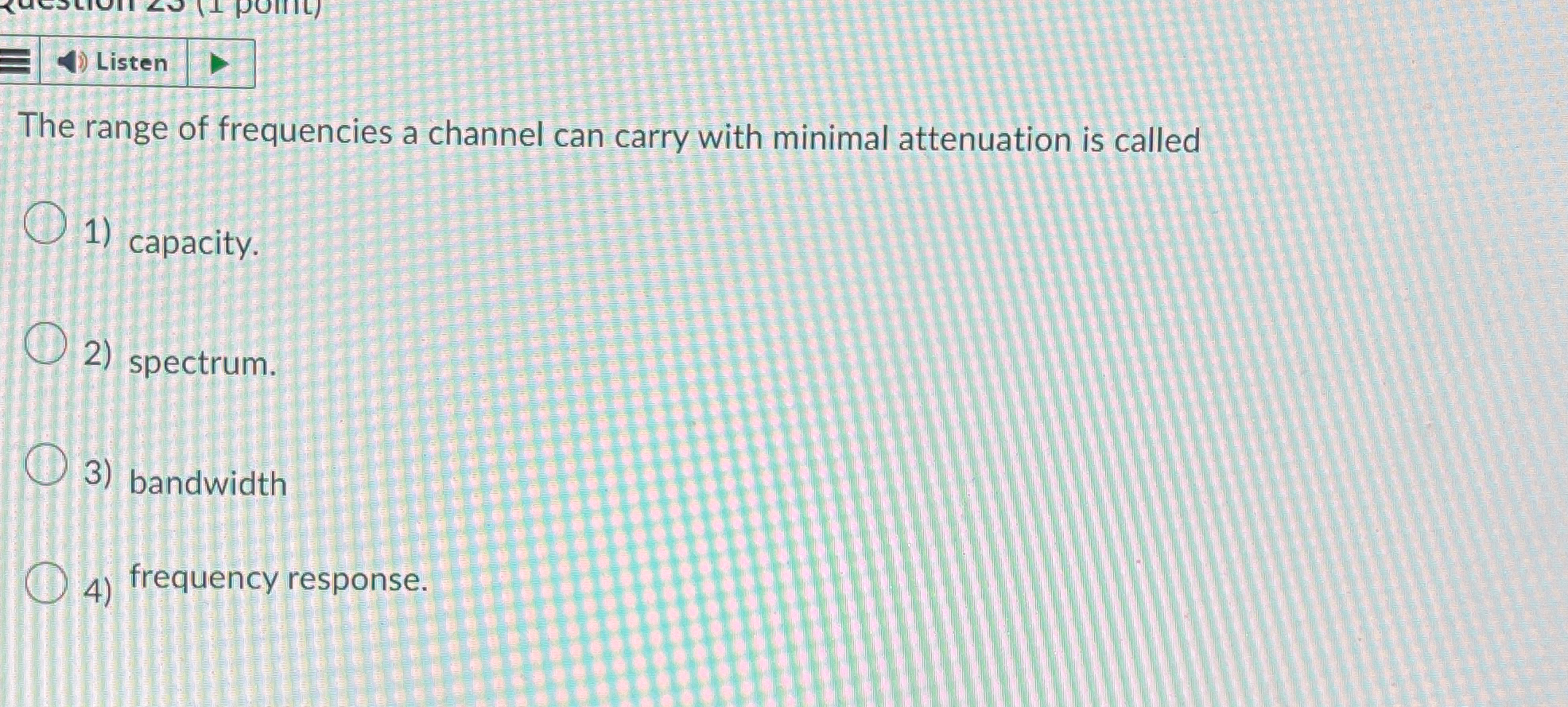Listen The range of frequencies a channel can