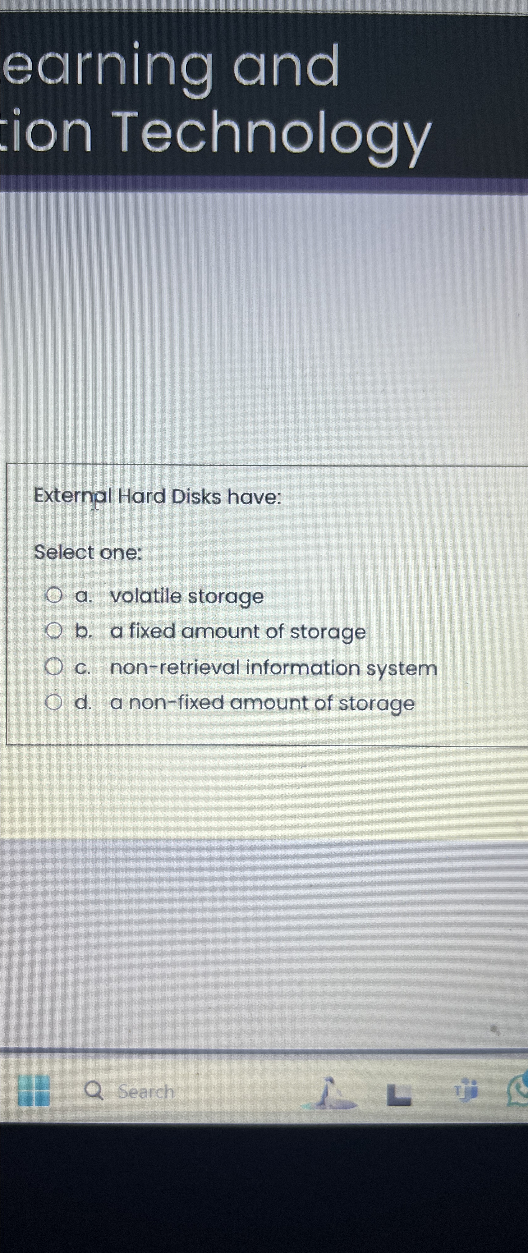 External Hard Disks have: Select one: a .