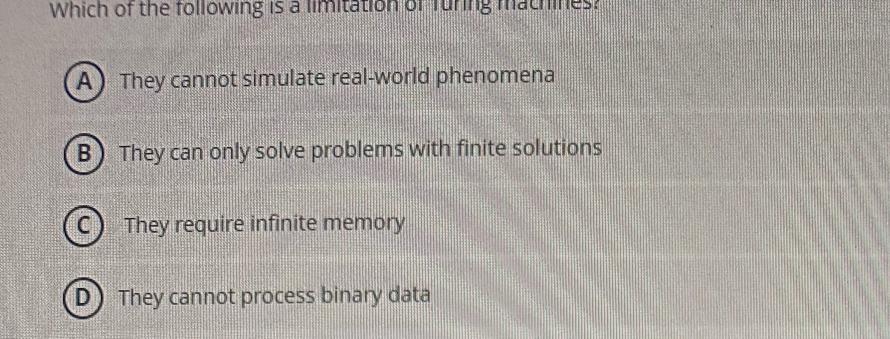 A ) They cannot simulate real - world phenomena