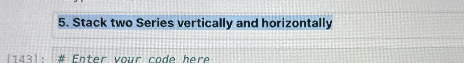 Stack two Series vertically and horizontally