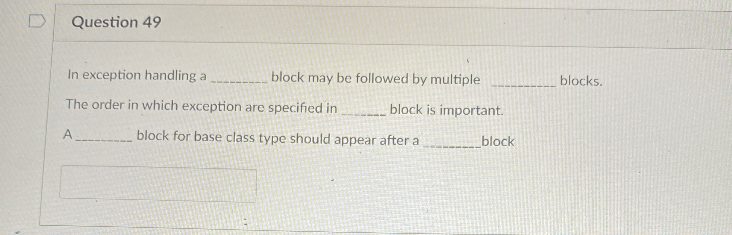 Question 4 9 In exception handling a block may be