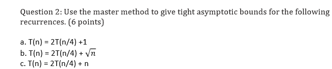 Question 2 : Use the master method to give tight