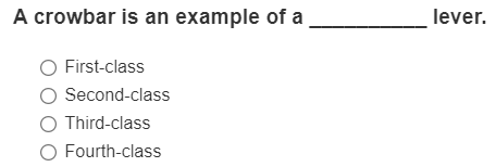 A crowbar is an example of a lever. First - class