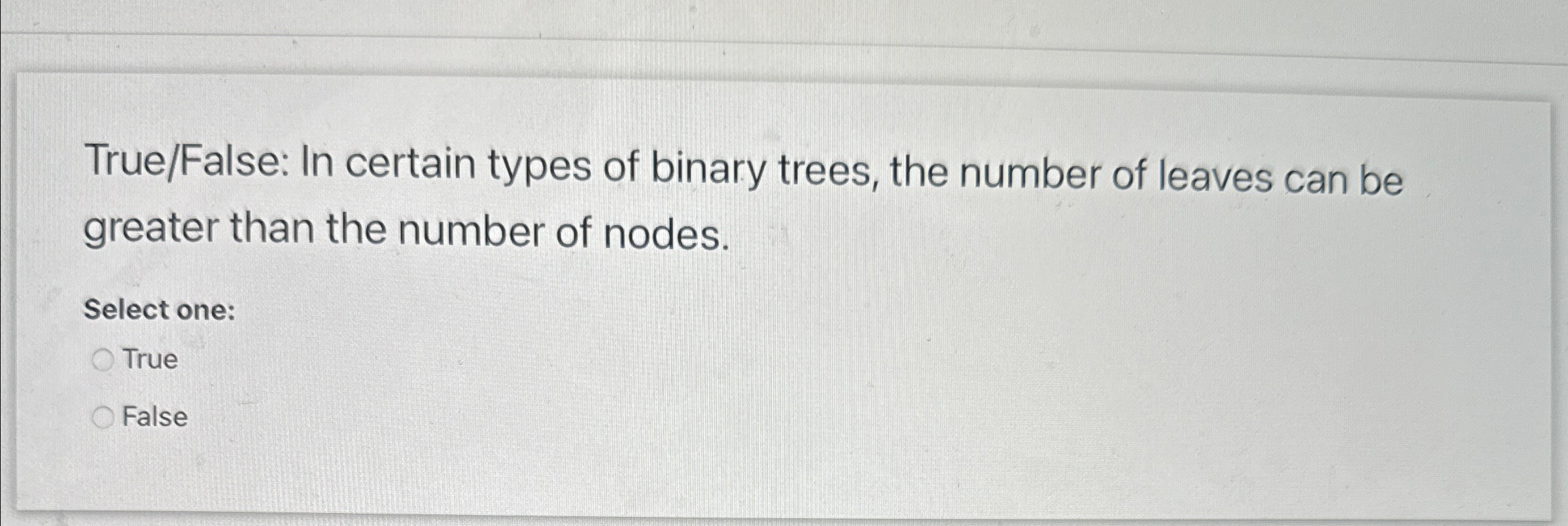 True / False: In certain types of binary trees,