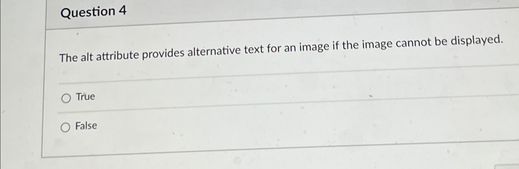 Question 4 The alt attribute provides alternative