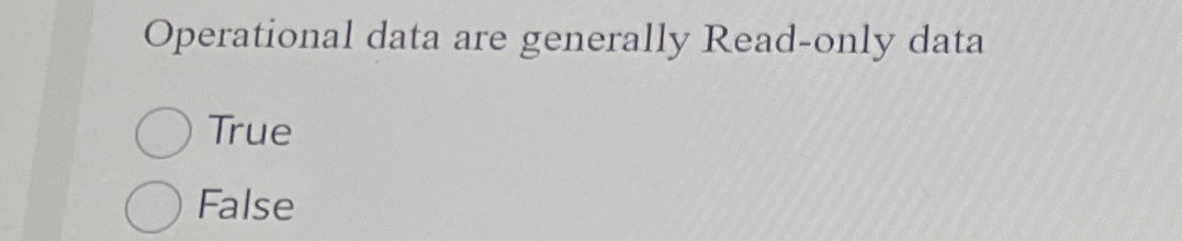 Operational data are generally Read - only data