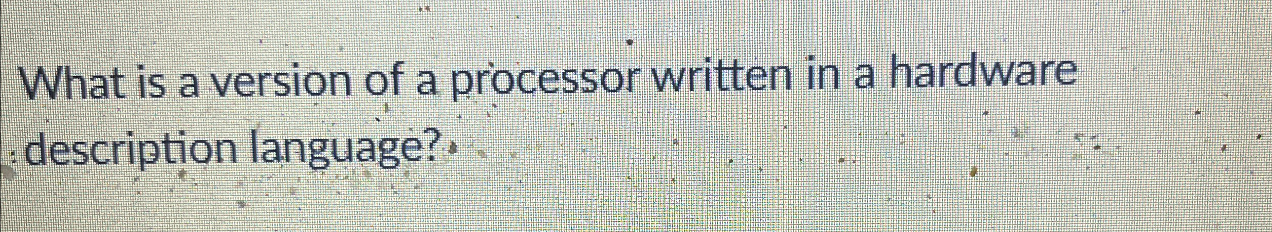 What is a version of a processor written in a
