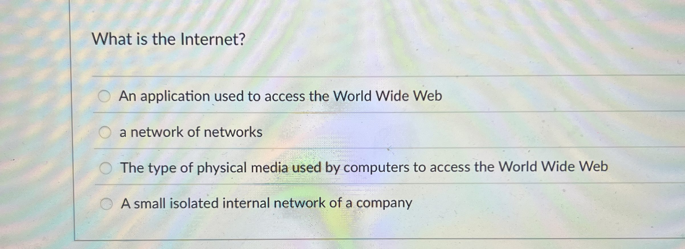 1 pts What is the Internet? q , a network of