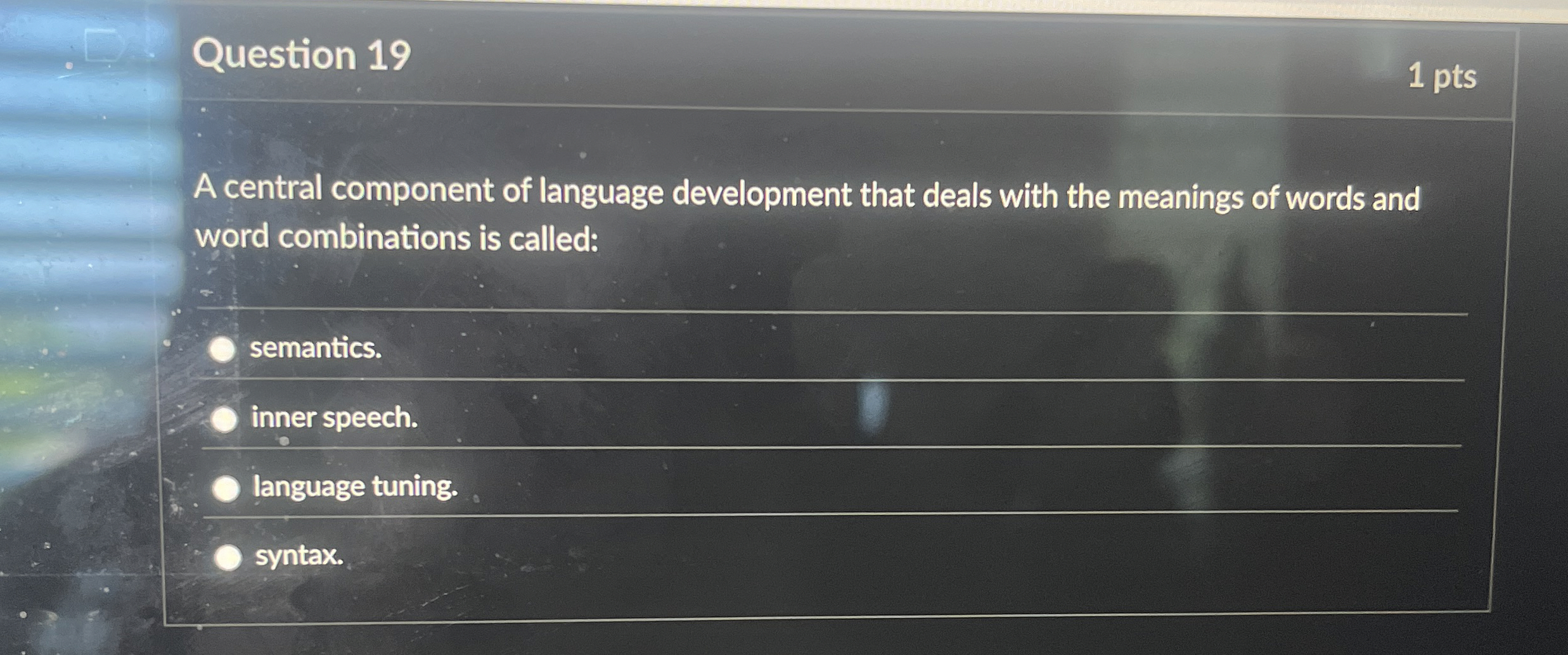 Question 1 9 1 pts A central component of