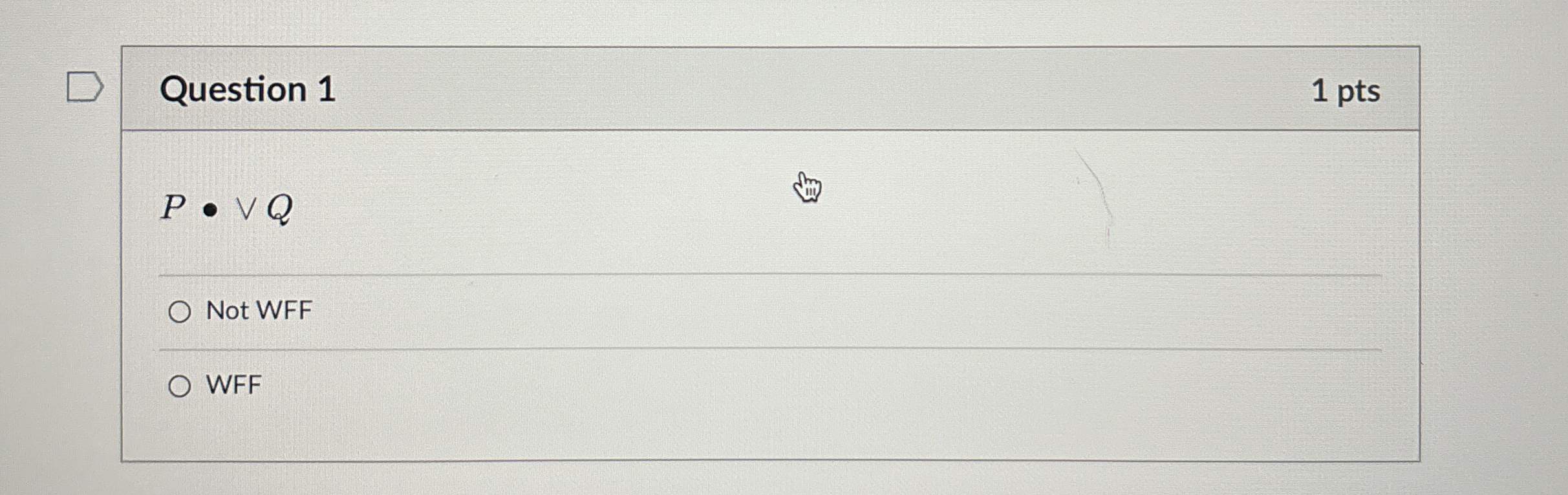 Question 1 1 pts P * v v Q Not WFF WFF