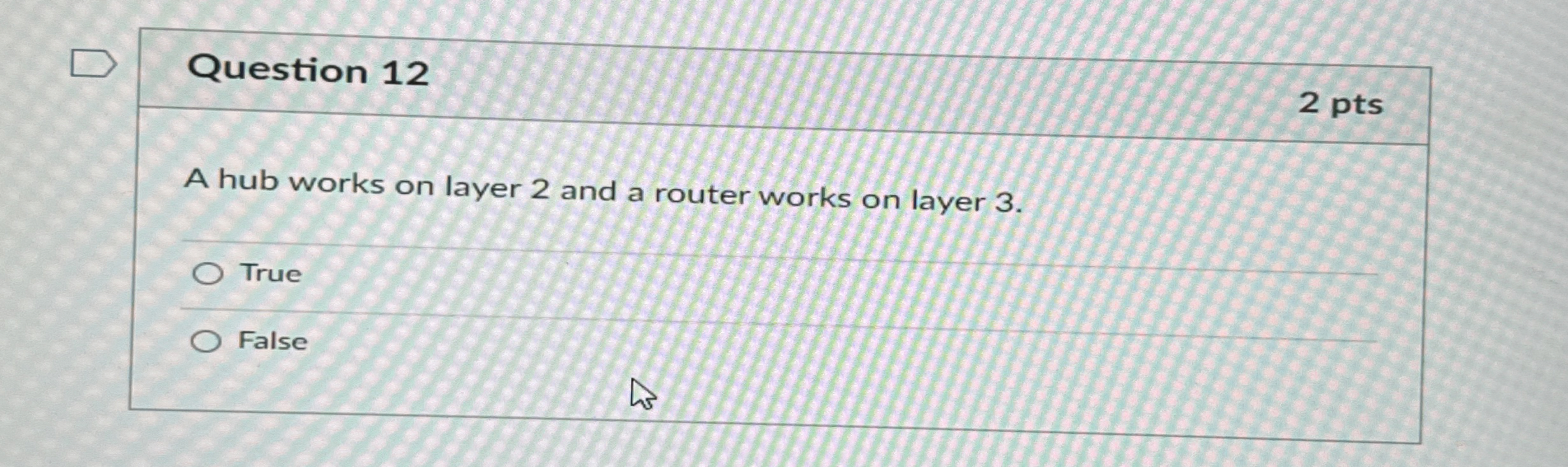 Question 1 2 2 pts A hub works on layer 2 and a