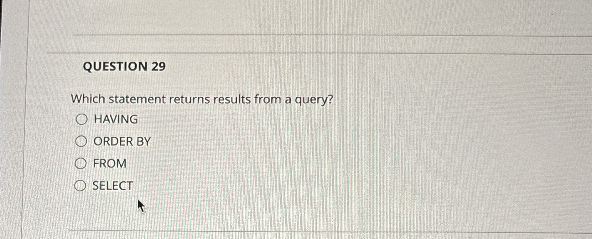 QUESTION 2 9 Which statement returns results from