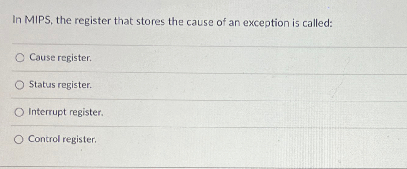 In MIPS, the register that stores the cause of an