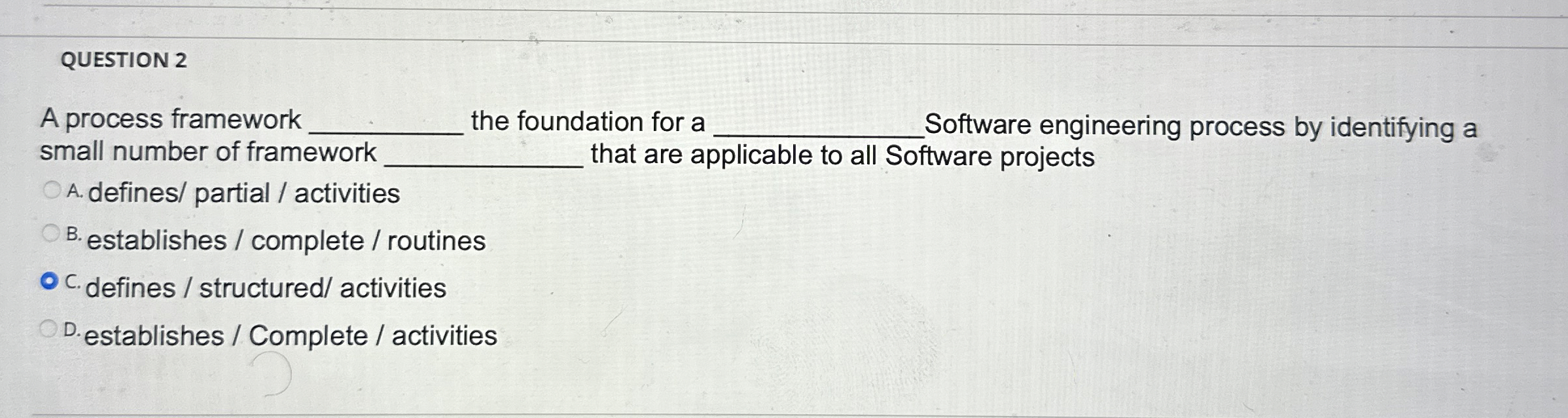 QUESTION 2 A process framework the foundation for