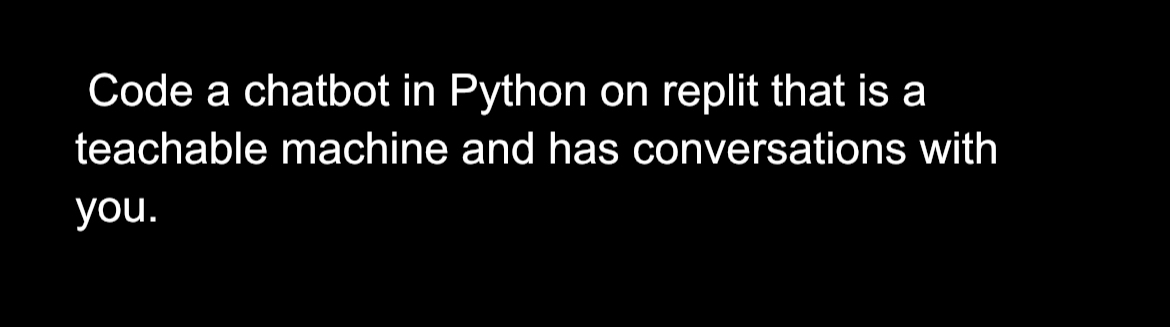 Code a chatbot in Python on replit that is a