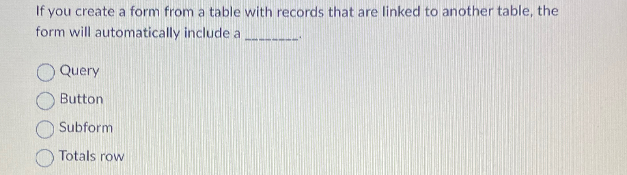 If you create a form from a table with records