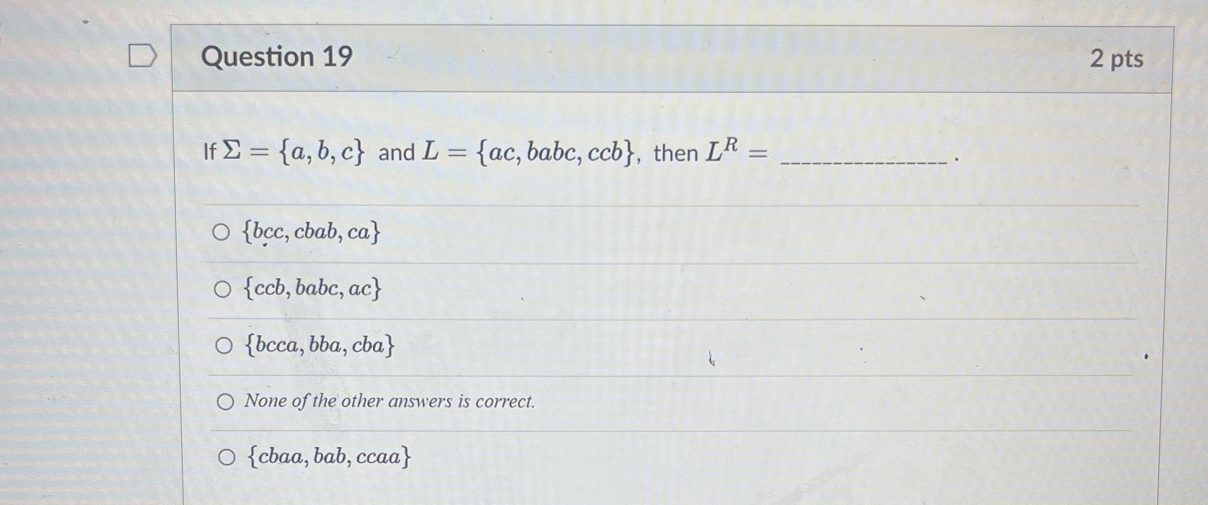 Question 1 9 2 pts If = { a , b , c } and L = { a
