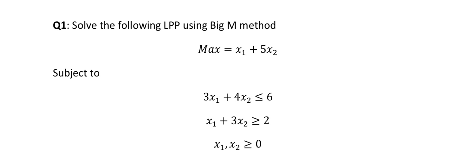 Q 1 : Solve the following LPP using Big M method