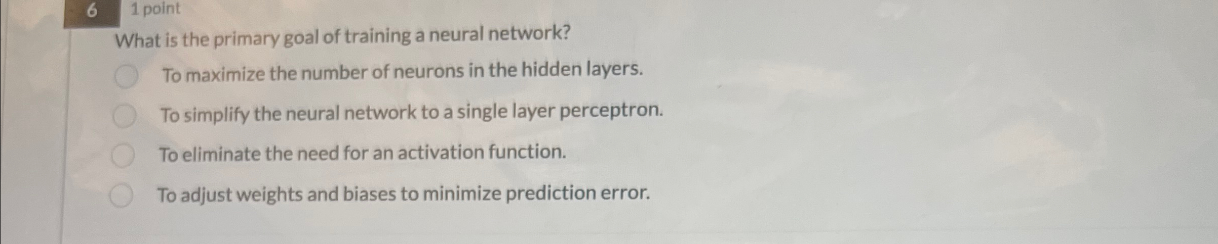 6 1 point What is the primary goal of training a