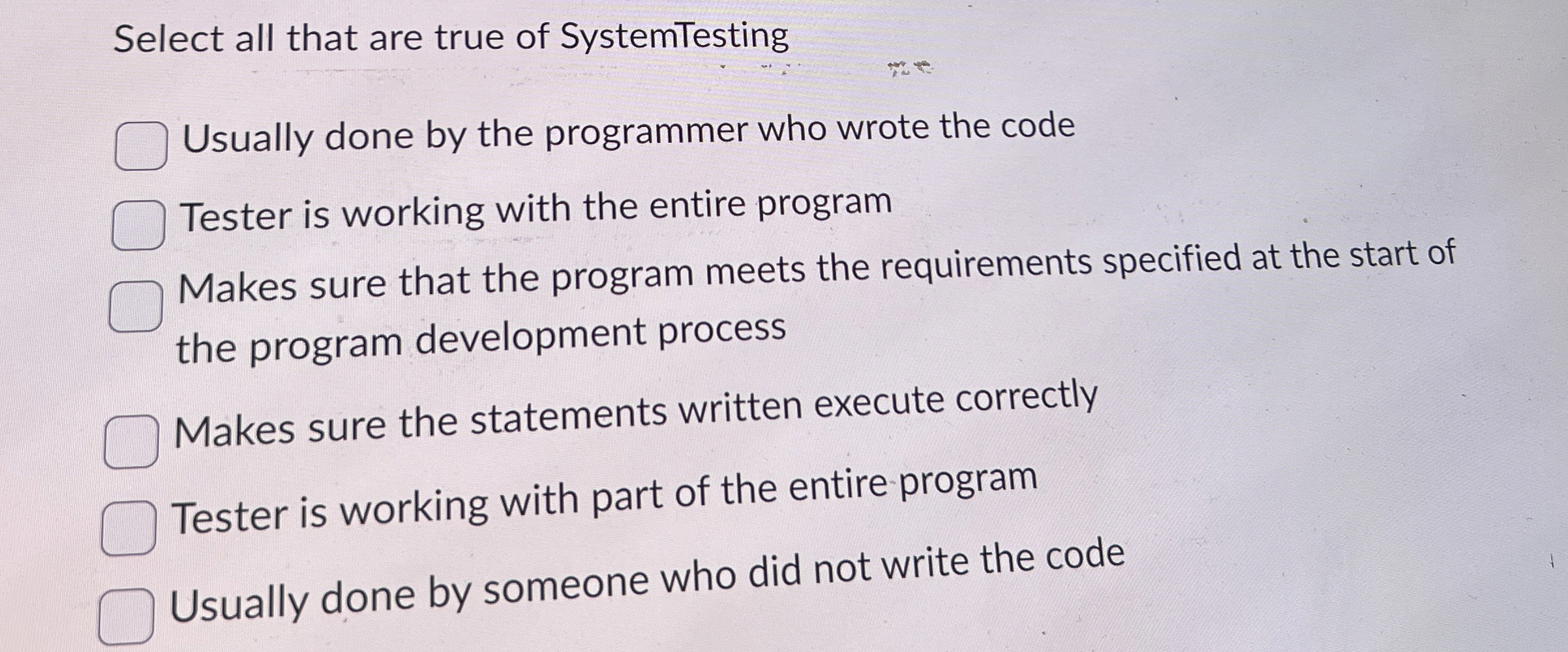 Select all that are true of SystemTesting Usually