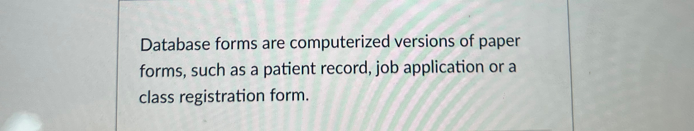 Database forms are computerized versions of paper