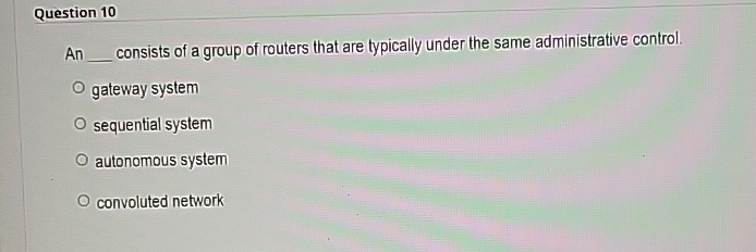 Question 1 0 An consists of a group of routers