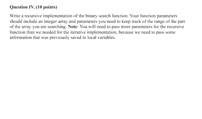 Question IV . ( 1 0 points ) Write a recursive