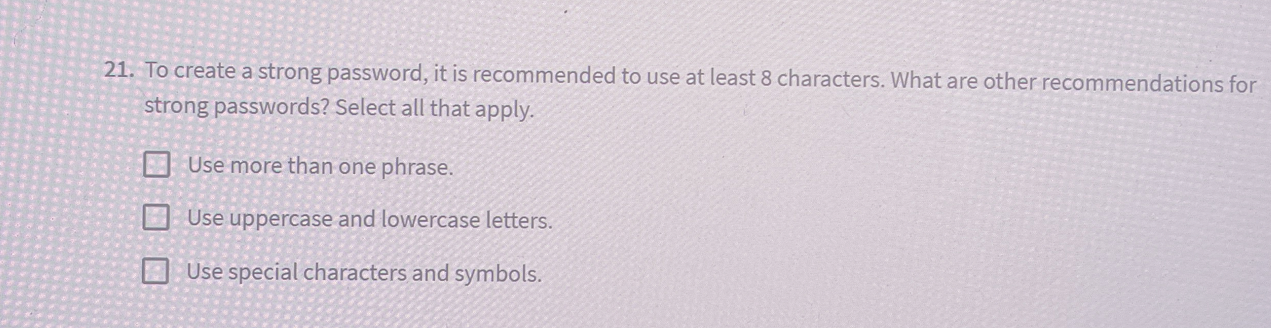 To create a strong password, it is recommended to