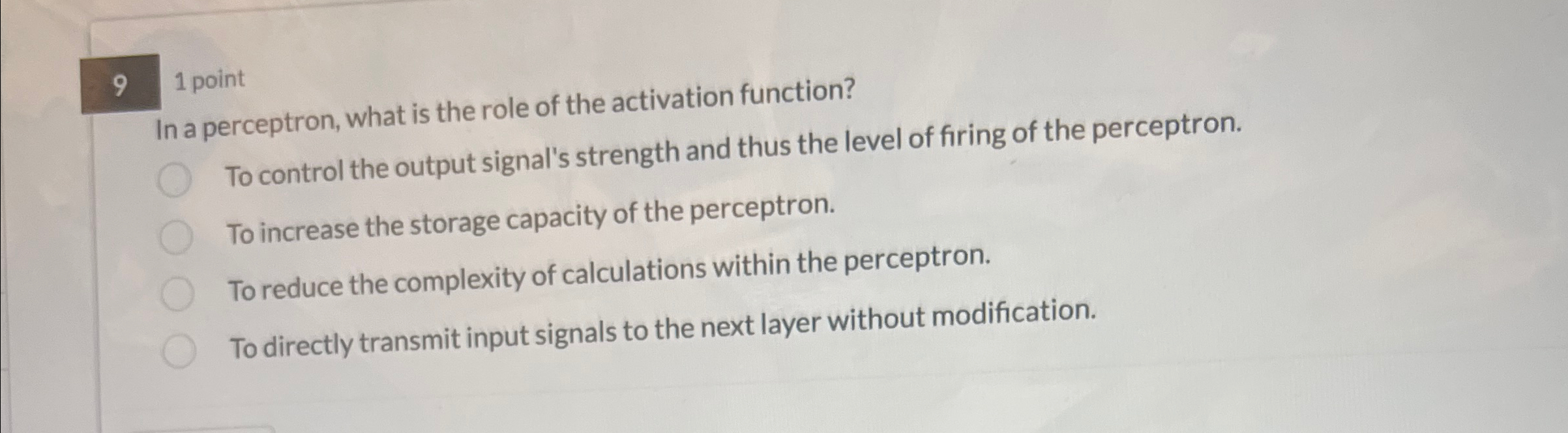 9 1 point In a perceptron, what is the role of