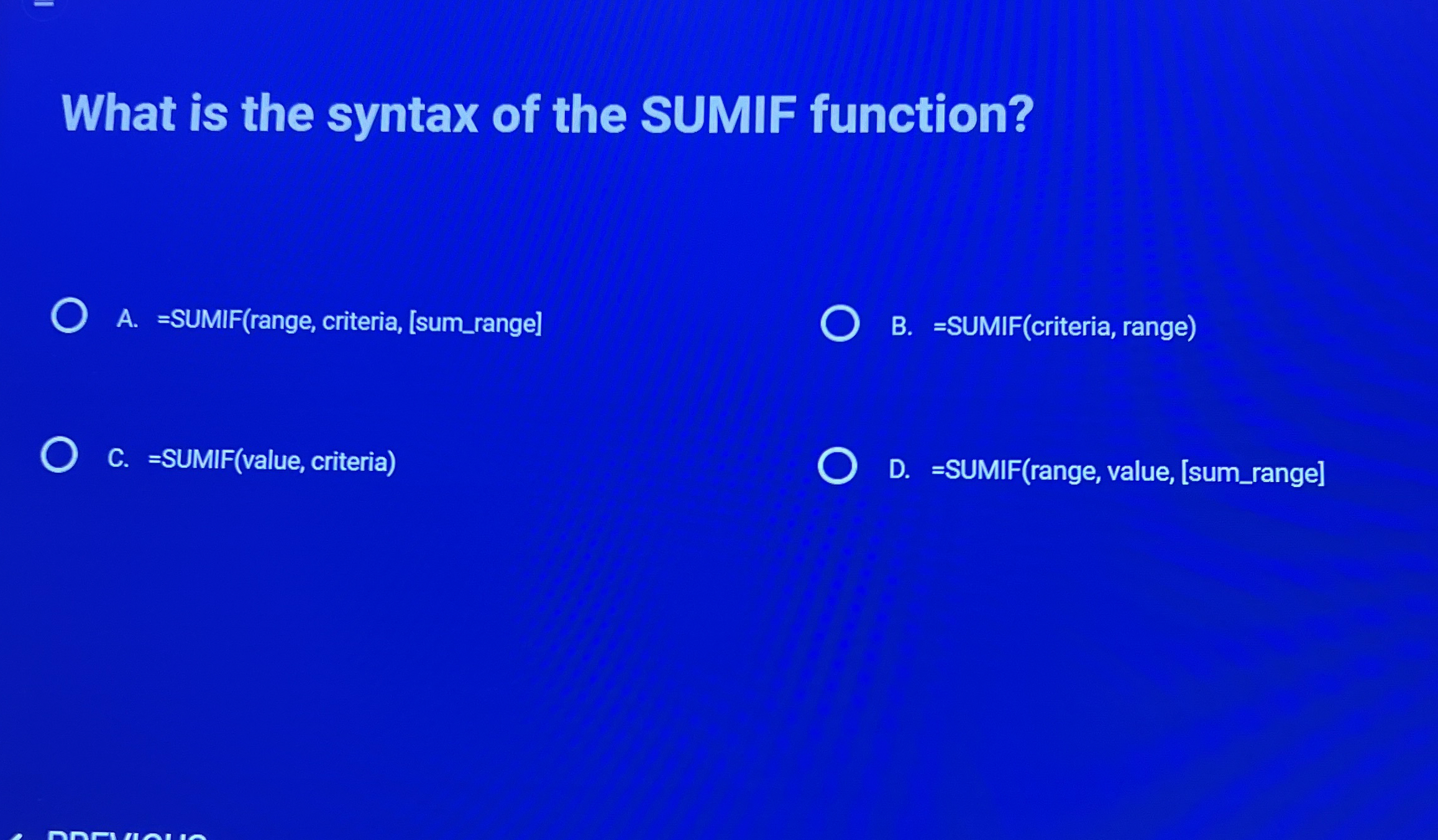 What is the syntax of the SUMIF function? A . =