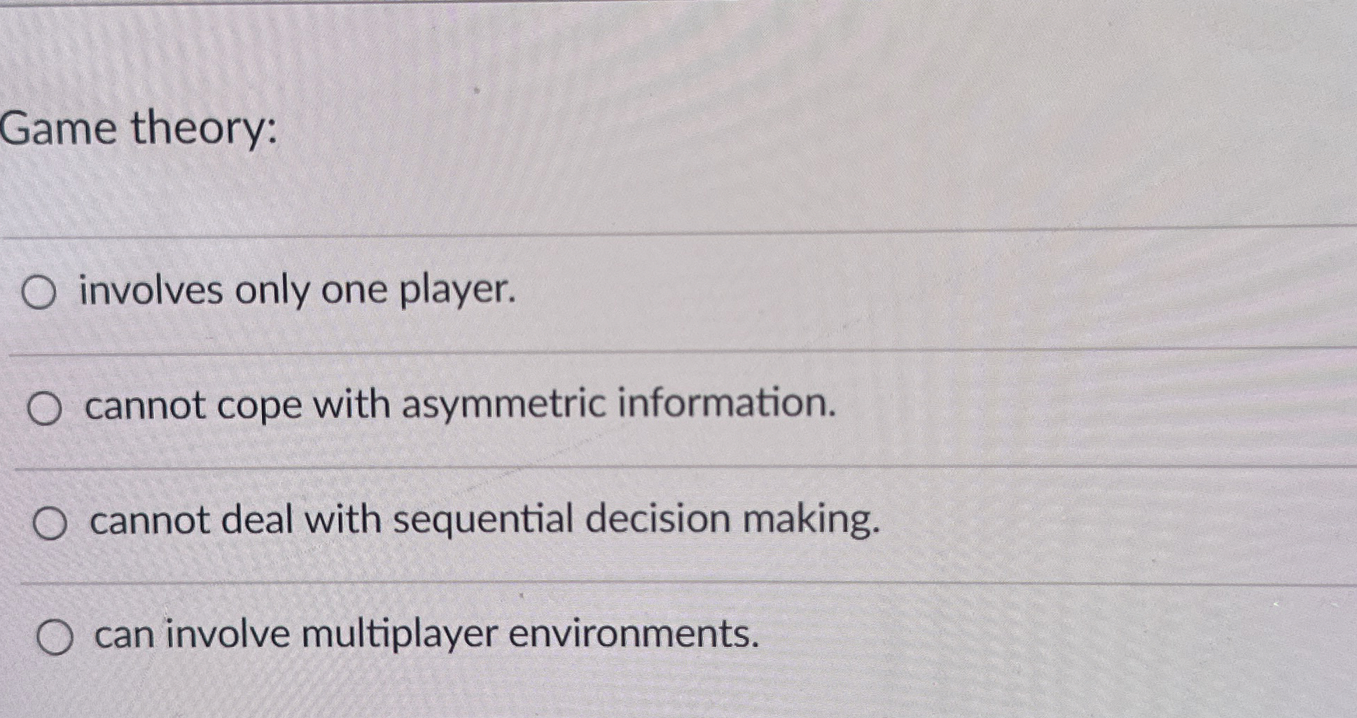 Game theory: involves only one player. cannot