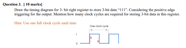Question 3 . [ 1 0 marks ] Draw the timing